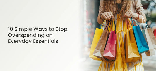 10 Simple Ways to Stop Overspending on Everyday Essentials