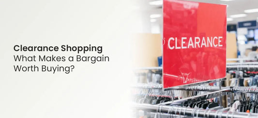 Clearance Shopping: What Makes a Bargain Worth Buying?