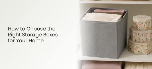 How to Choose the Right Storage Boxes for Your Home